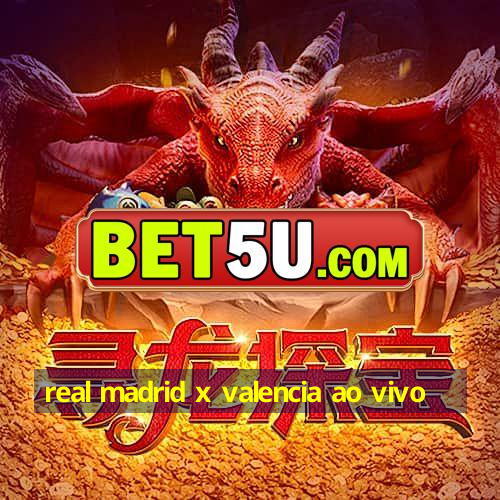 real madrid x valencia ao vivo